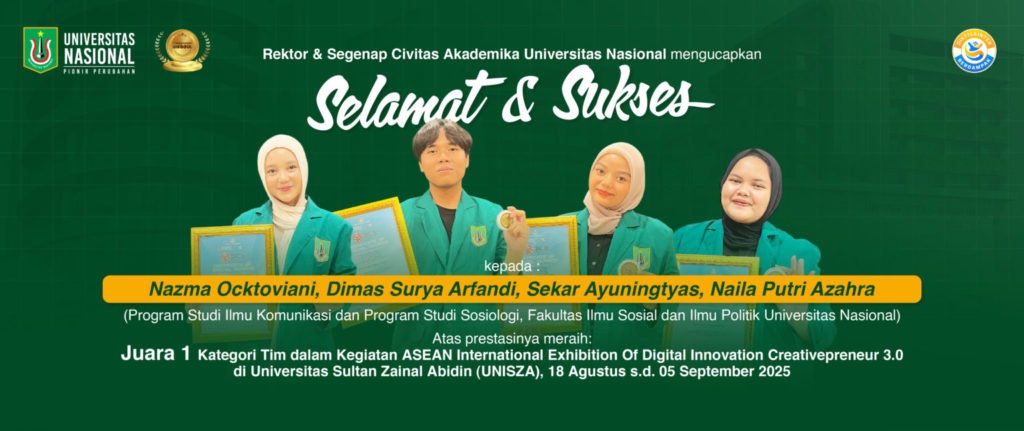 Selamat dan Sukses Kepada Nazma Ocktoviani, Dimas Surya Arfandi, Sekar Ayuningtyas, & Naila Putri Azahra Mahasiswa Prodi Ilmu Komunikasi dan Program Studi Sosiologi, FISIP Universitas Nasional